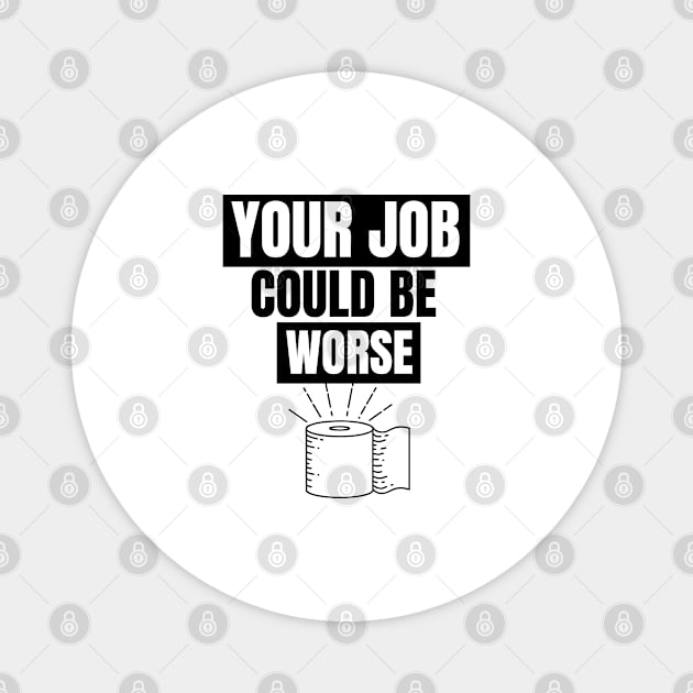 Your Job Could Be Worse Magnet by Just Simple and Awesome